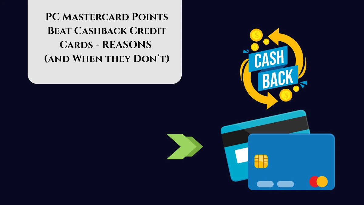 Are PC Mastercard Points Better than Cashback Credit Cards